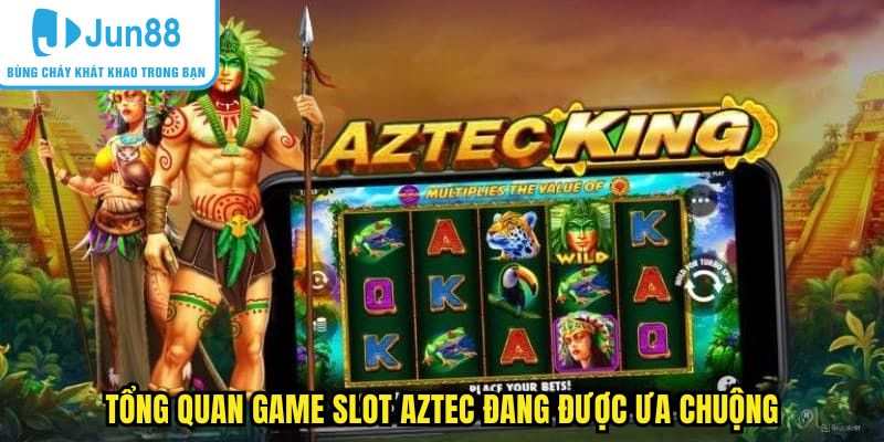 Tổng quan game slot Aztec đang được ưa chuộng